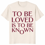 To Be Loved Is To Be Known Shirt in natural with clean emotional quote lettering