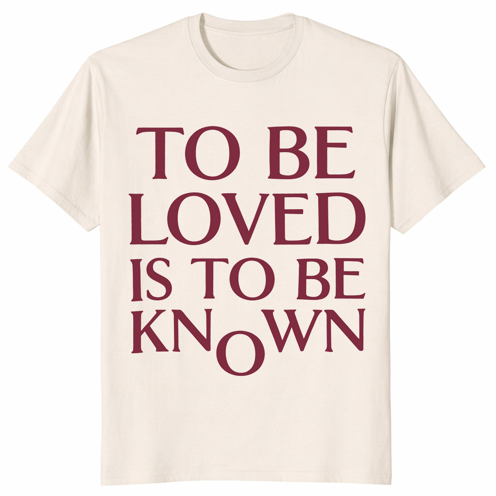 To Be Loved Is To Be Known Shirt in natural with clean emotional quote lettering