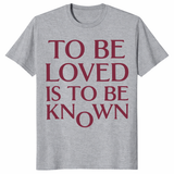 To Be Loved Is To Be Known Shirt in sport grey with minimalist burgundy quote text