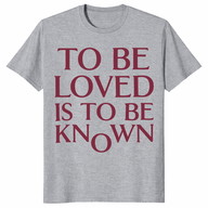 To Be Loved Is To Be Known Shirt in sport grey with minimalist burgundy quote text