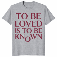 To Be Loved Is To Be Known Shirt in sport grey with minimalist burgundy quote text