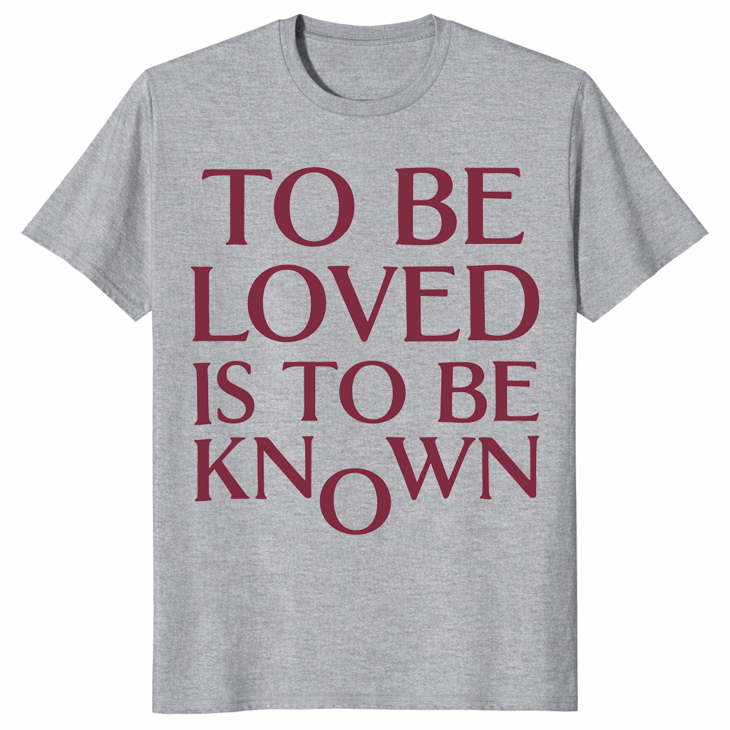 To Be Loved Is To Be Known Shirt in sport grey with minimalist burgundy quote text
