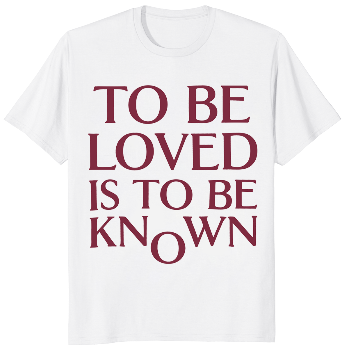 To Be Loved Is To Be Known Shirt in white with minimalist burgundy quote text