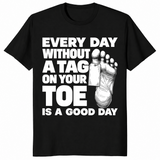 Toe tag shirt reading every day without a tag on your toe is a good day, black