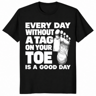 Toe tag shirt reading every day without a tag on your toe is a good day, black
