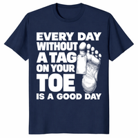 Toe tag shirt reading every day without a tag on your toe is a good day, navy