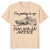 Too Weak Notice Shirt in sand