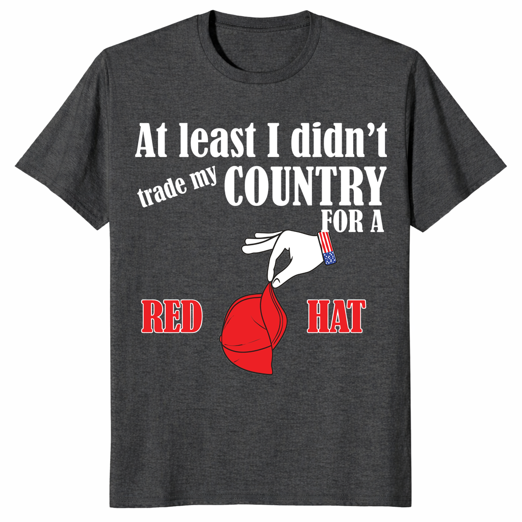 Traded my country for a red hat sarcastic shirt in dark heather grey