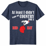 Traded my country for a red hat sarcastic shirt in heather navy