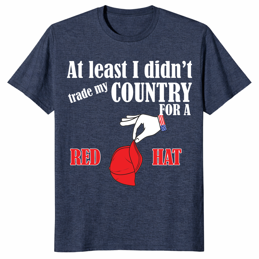 Traded my country for a red hat sarcastic shirt in heather navy