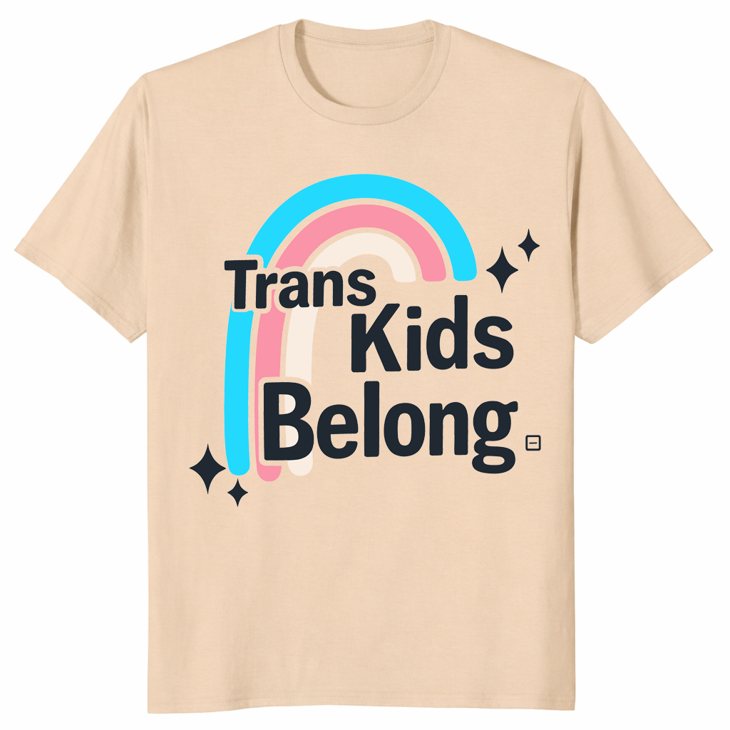 Trans kids belong shirt in sand