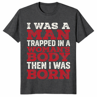 Trapped in a woman's body shirt in dark heather grey
