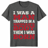 Trapped in a woman's body shirt in dark heather