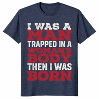 Trapped in a woman's body shirt in heather navy