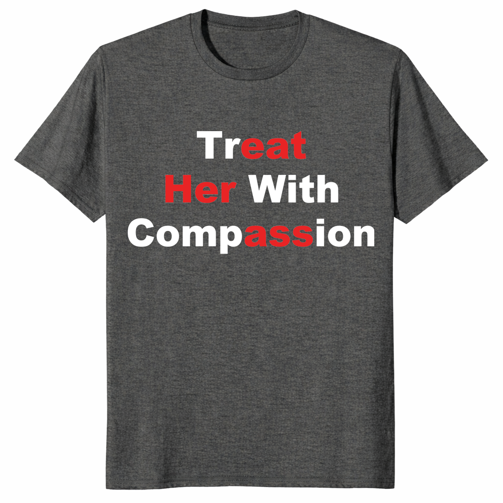 Treat Her With Compassion Eat Her Ass Shirt | Funny Adult Tee | Cuccico