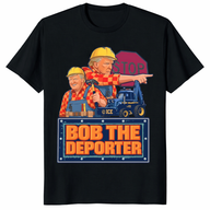 Trump Bob The Deporter Shirt featuring a parody construction design