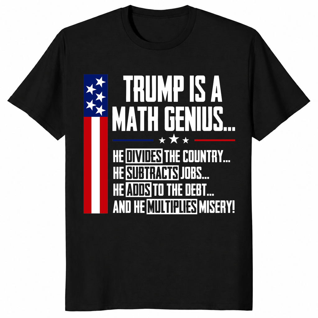 Trump Is A Math Genius Sarcastic Funny Political Satire T-Shirt | Cuccico