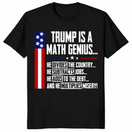 Trump Is A Math Genius Sarcastic Funny Political Satire T-Shirt | Cuccico
