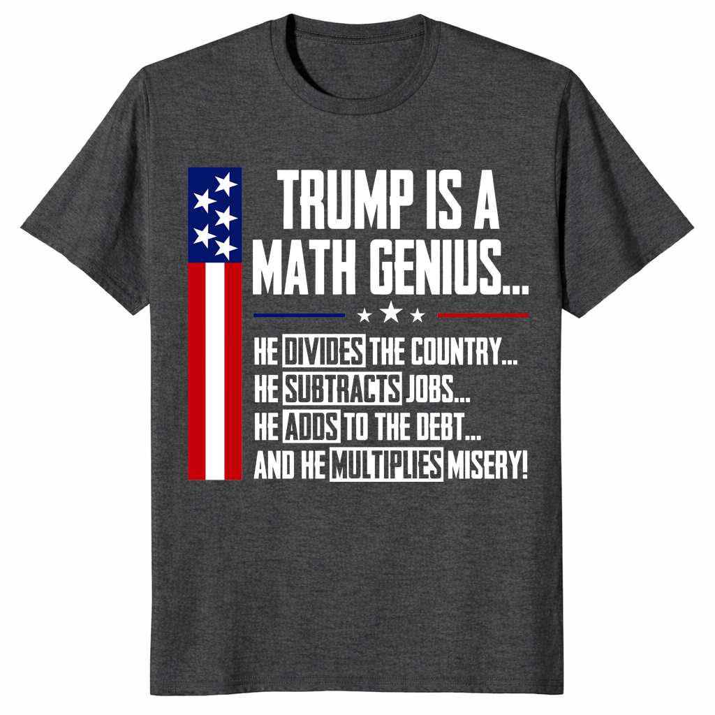 Trump Is A Math Genius Sarcastic Funny Political Satire T-Shirt | Cuccico