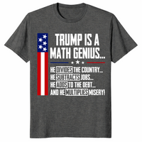 Trump Is A Math Genius Sarcastic Funny Political Satire T-Shirt | Cuccico