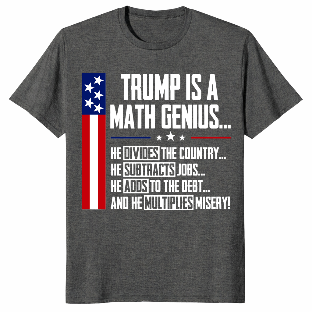 Trump Is A Math Genius Sarcastic Funny Political Satire T-Shirt | Cuccico