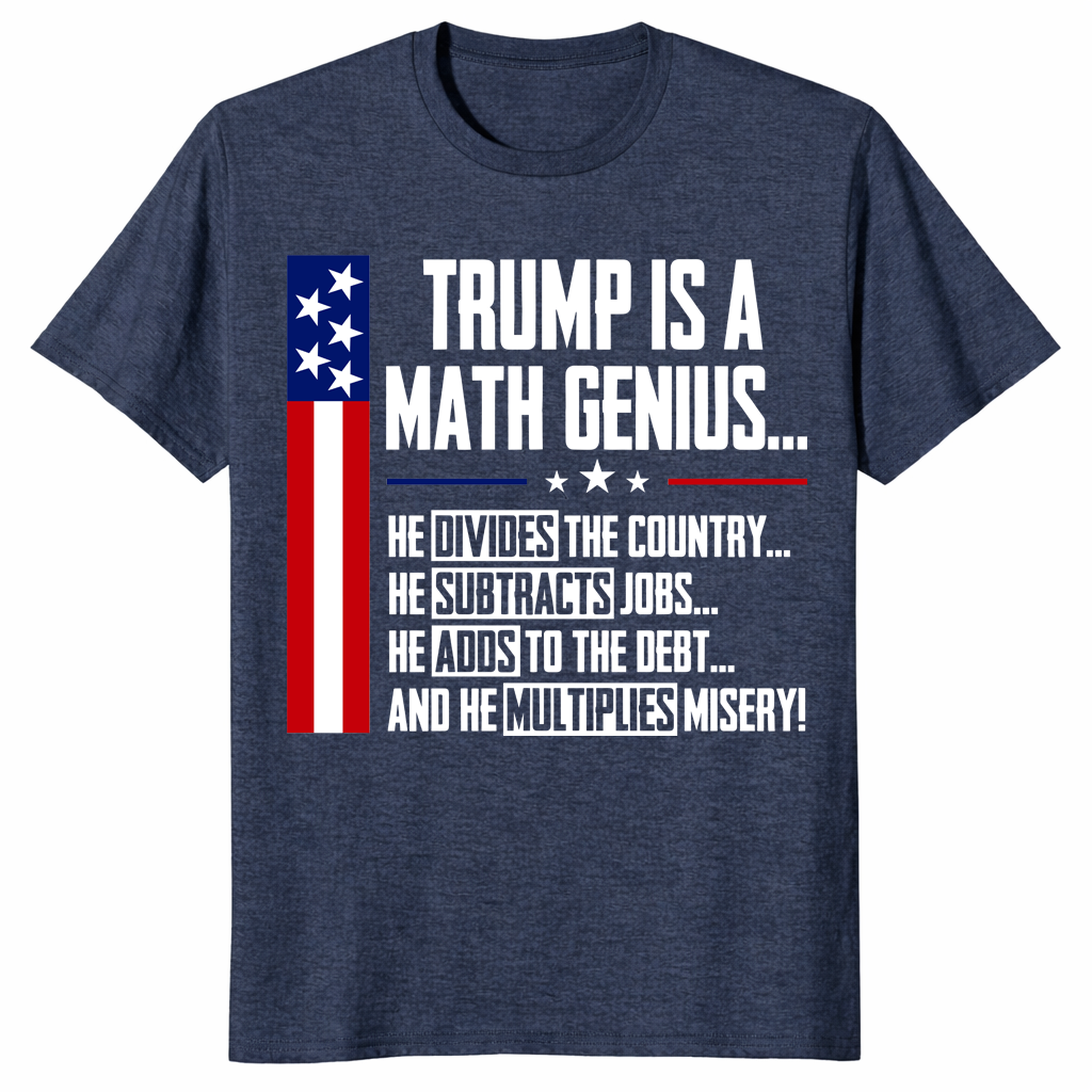 Trump Is A Math Genius Sarcastic Funny Political Satire T-Shirt | Cuccico