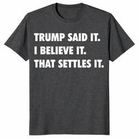 Trump Said It I Believe It That Settles It quote tee in dark heather grey