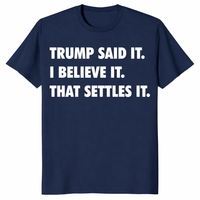 Trump Said It I Believe It That Settles It funny Trump shirt in navy