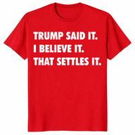 Trump Said It I Believe It That Settles It T Shirt in red