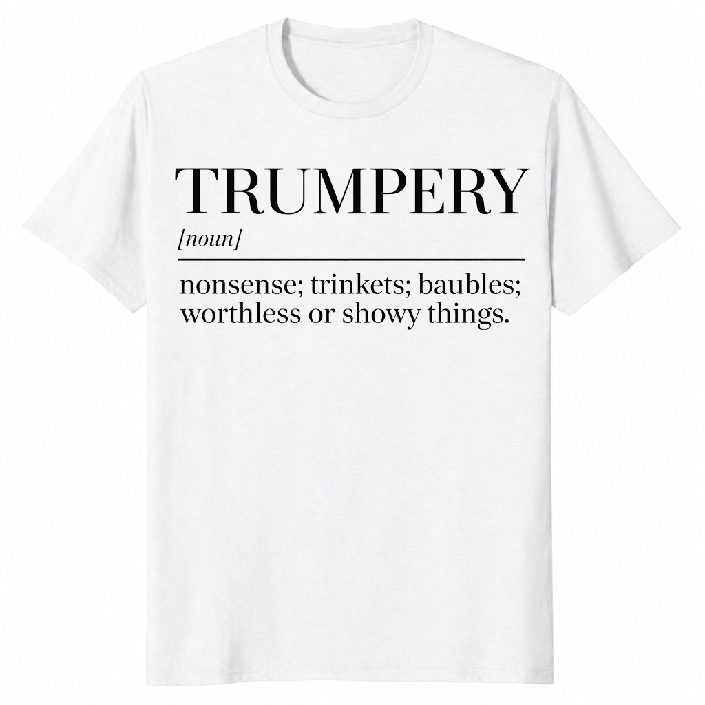 Trumpery definition shirt in white with funny anti Trump dictionary definition