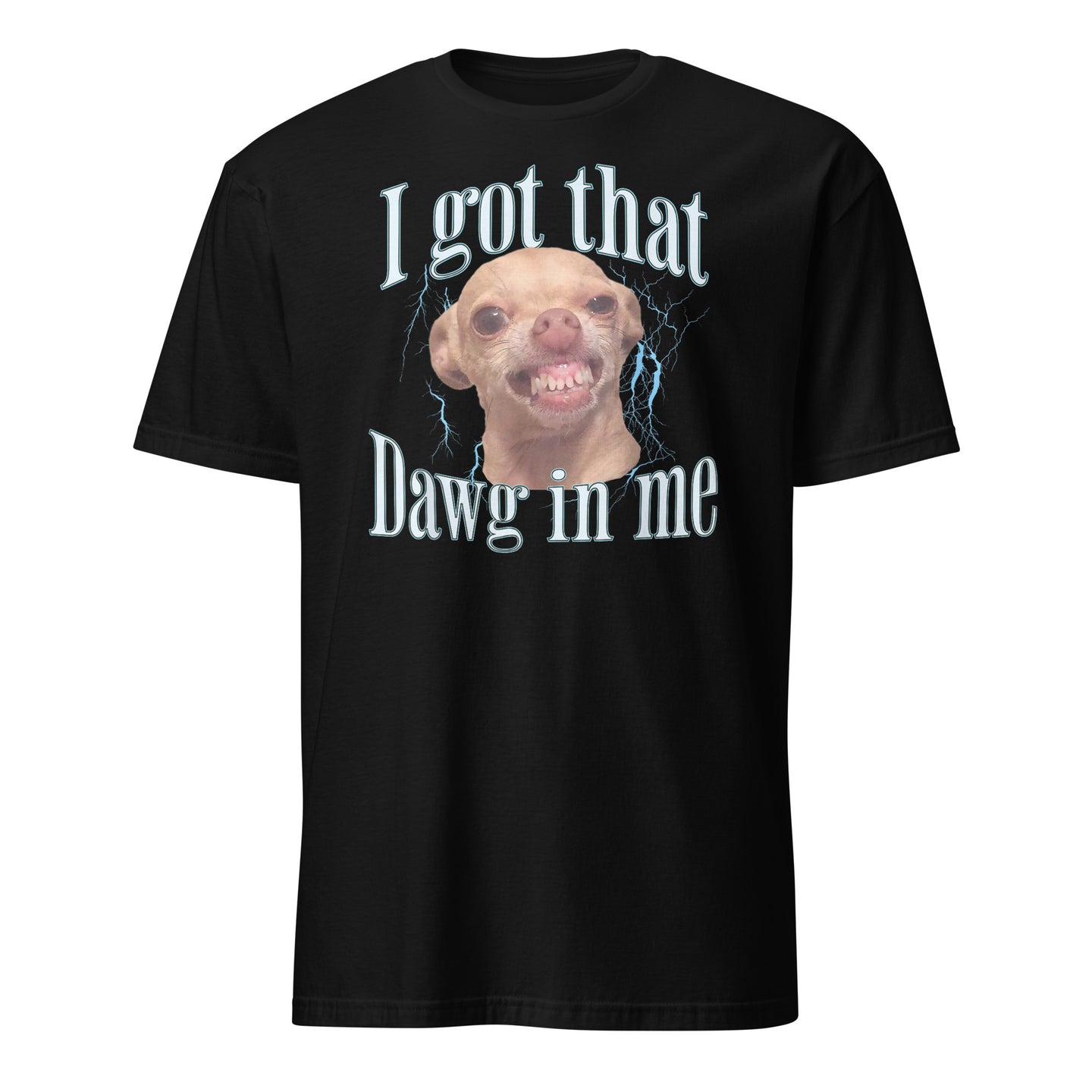 Chihuahua I got That Dawg In Me T-Shirt - Cuccico Design