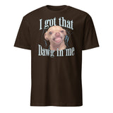 Chihuahua I got That Dawg In Me T-Shirt - Cuccico Design