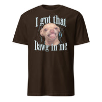 Chihuahua I got That Dawg In Me T-Shirt - Cuccico Design