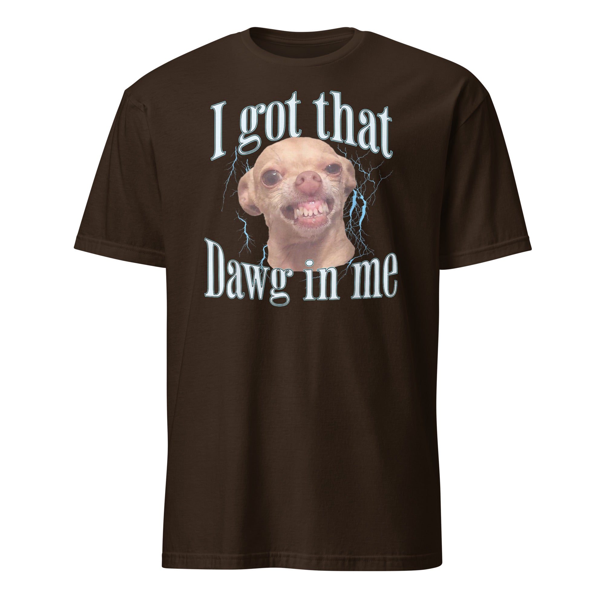 Chihuahua I got That Dawg In Me T-Shirt - Cuccico Design