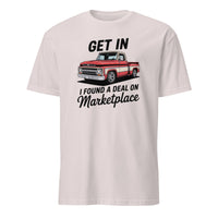 Get In Bitch I Found A Deal On Marketplace T-Shirt | Funny Meme Thrifting Tee by Cuccico | Cuccico