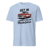 Get In Bitch I Found A Deal On Marketplace T-Shirt | Funny Meme Thrifting Tee by Cuccico | Cuccico