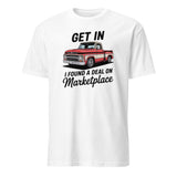 Get In Bitch I Found A Deal On Marketplace T-Shirt | Funny Meme Thrifting Tee by Cuccico | Cuccico