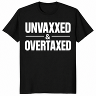 Unvaxxed and Overtaxed T-Shirt | Funny Political Statement Tee | Cuccico