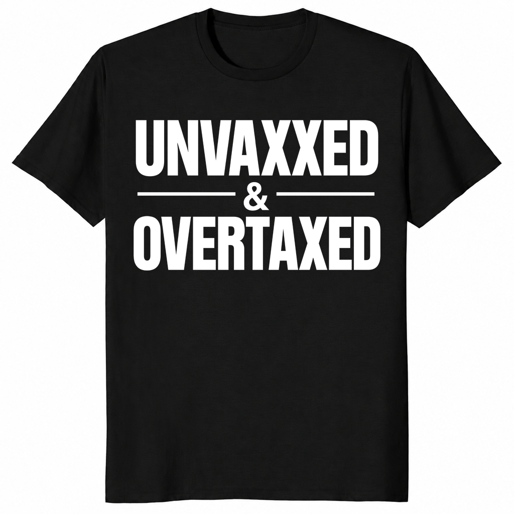 Unvaxxed and Overtaxed T-Shirt | Funny Political Statement Tee | Cuccico