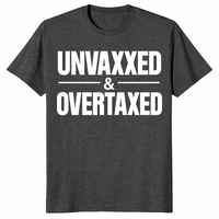 Unvaxxed and Overtaxed T-Shirt | Funny Political Statement Tee | Cuccico