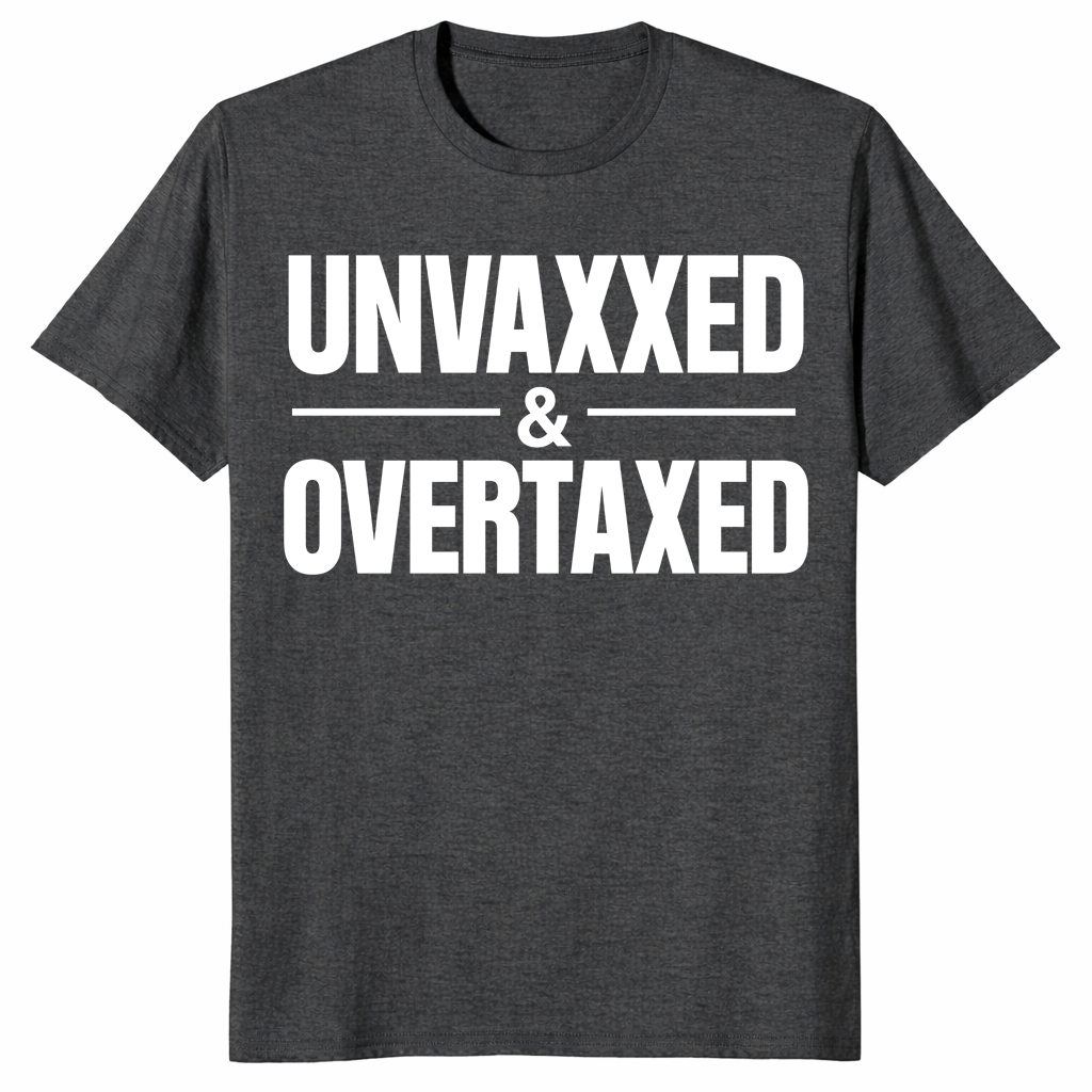 Unvaxxed and Overtaxed T-Shirt | Funny Political Statement Tee | Cuccico