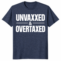 Unvaxxed and Overtaxed T-Shirt | Funny Political Statement Tee | Cuccico