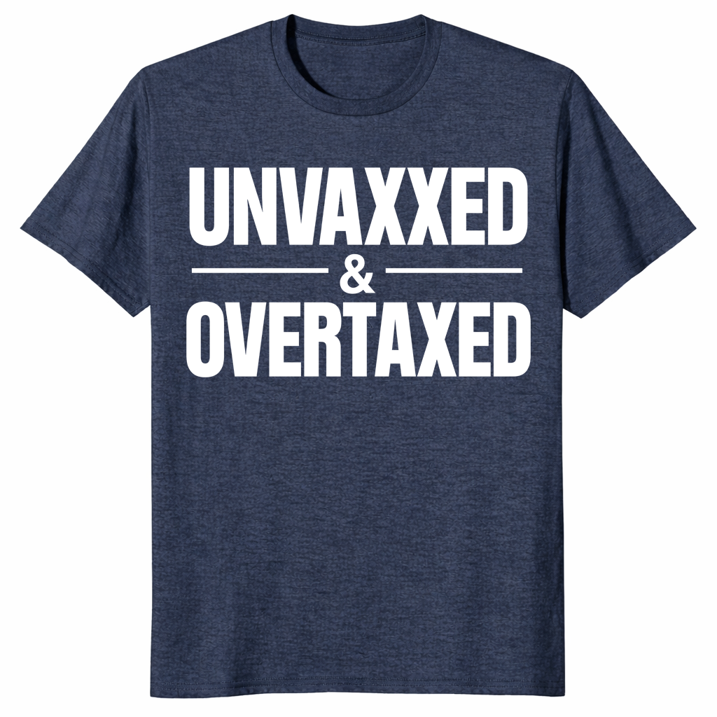 Unvaxxed and Overtaxed T-Shirt | Funny Political Statement Tee | Cuccico