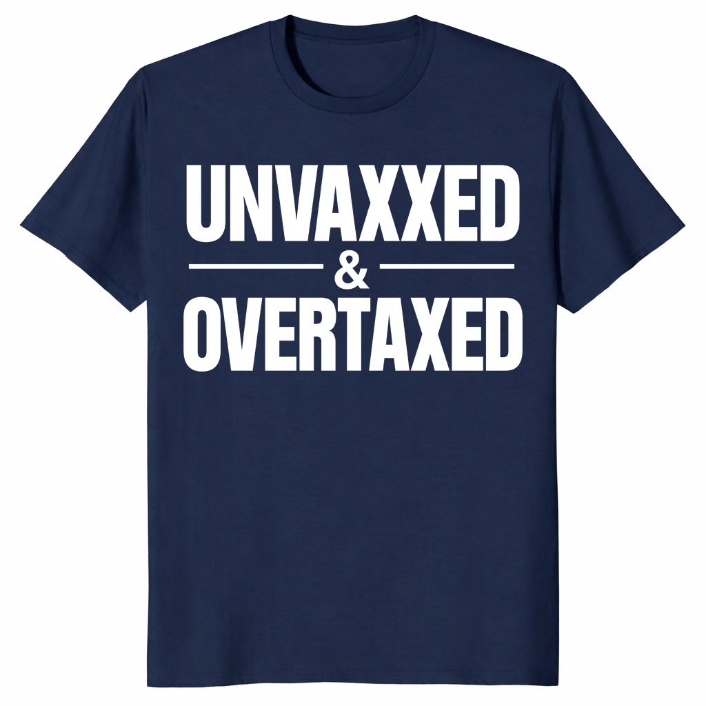 Unvaxxed and Overtaxed T-Shirt | Funny Political Statement Tee | Cuccico
