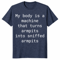 My Body Turns Armpits Into Sniffed Armpits Shirt