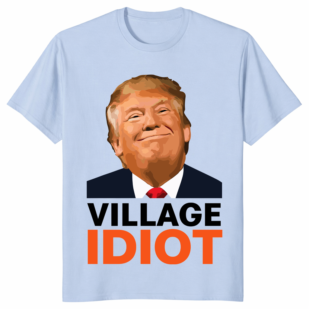 Village Idiot Trump graphic shirt with bold orange text