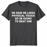 Viral quote relationship tee featuring He Said He Likes Physical Touch humor
