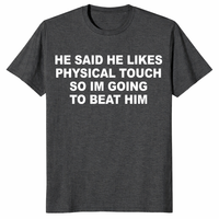 Viral quote relationship tee featuring He Said He Likes Physical Touch humor