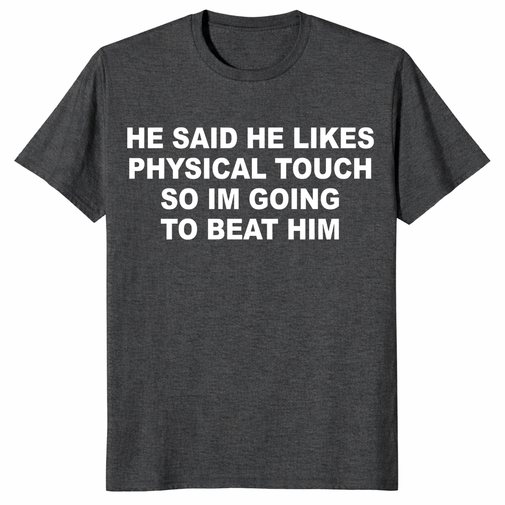 Viral quote relationship tee featuring He Said He Likes Physical Touch humor