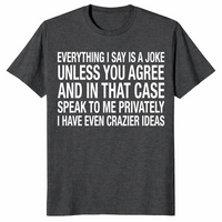 Everything I Say Is A Joke Unless You Agree Shirt